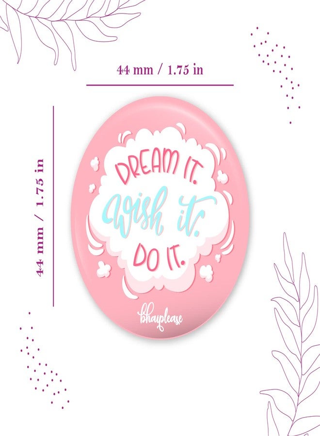 Bhai Please Dream It Wish It Do It Pin Badge | 44mm Round Shaped Pin- Badge | Pin-Back Button Badge | Gift for Birthday, Events (Pack of 1 pc) - Image 5